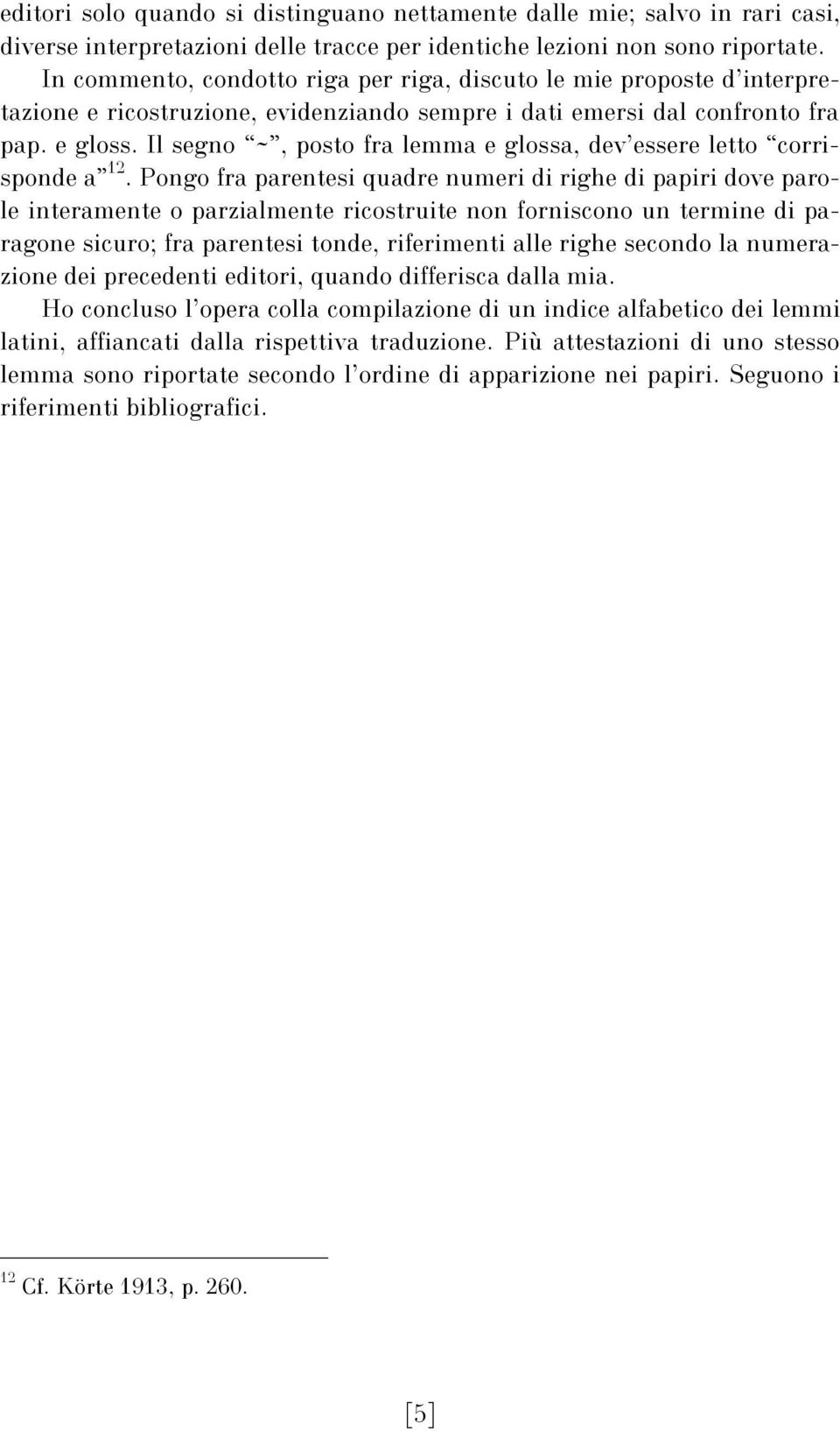Il segno ~, posto fra lemma e glossa, dev essere letto corrisponde a 12.