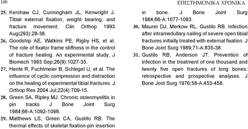 The influence of cyclic compression and distraction on the healing of experimental tibial fractures. J Orthop Res 2004 Jul;22(4):709-15. 28. Green SA, Ripley MJ.