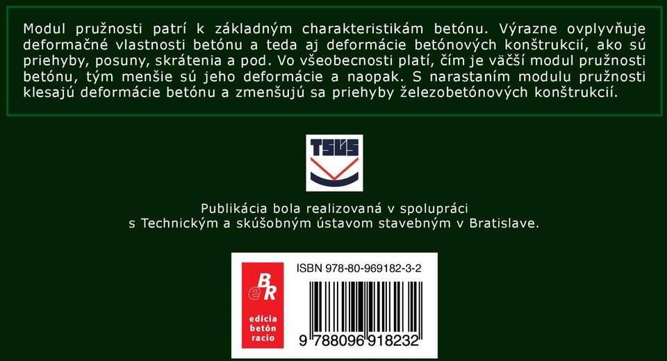 pod. Vo všeobecnosti platí, čím je väčší modul pružnosti betónu, tým menšie sú jeho deformácie a naopak.