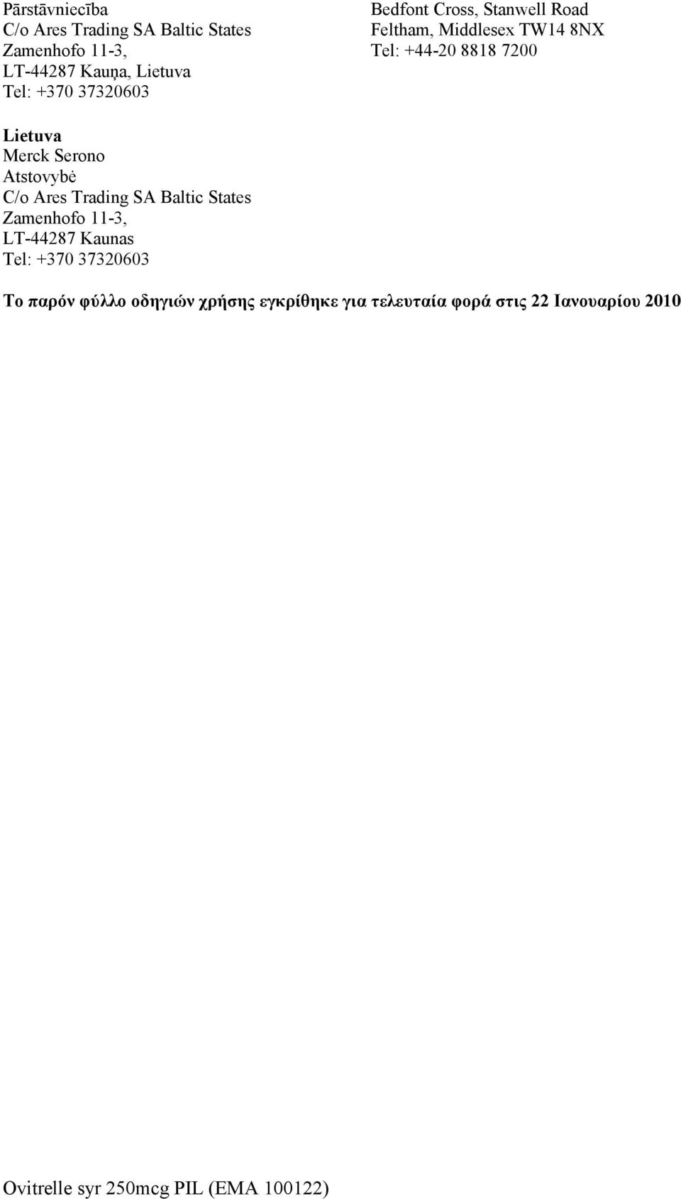 Lietuva Merck Serono Atstovybė C/o Ares Trading SA Baltic States Zamenhofo 11-3, LT-44287 Kaunas