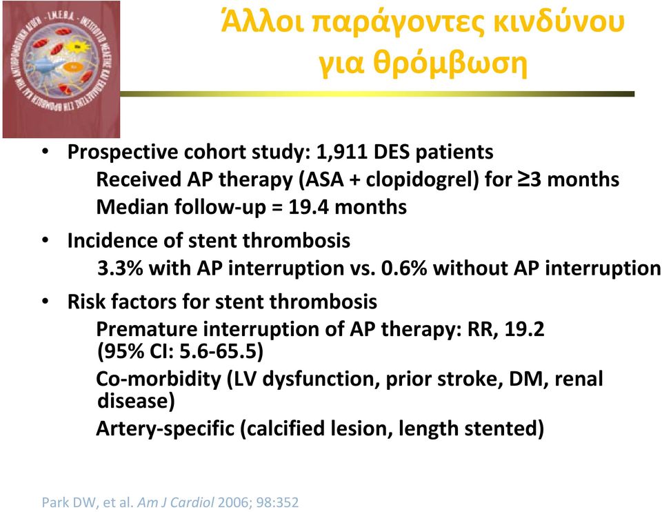 6% without AP interruption Risk factors for stent thrombosis Premature interruption of AP therapy: RR, 19.2 (95% CI: 5.6 65.