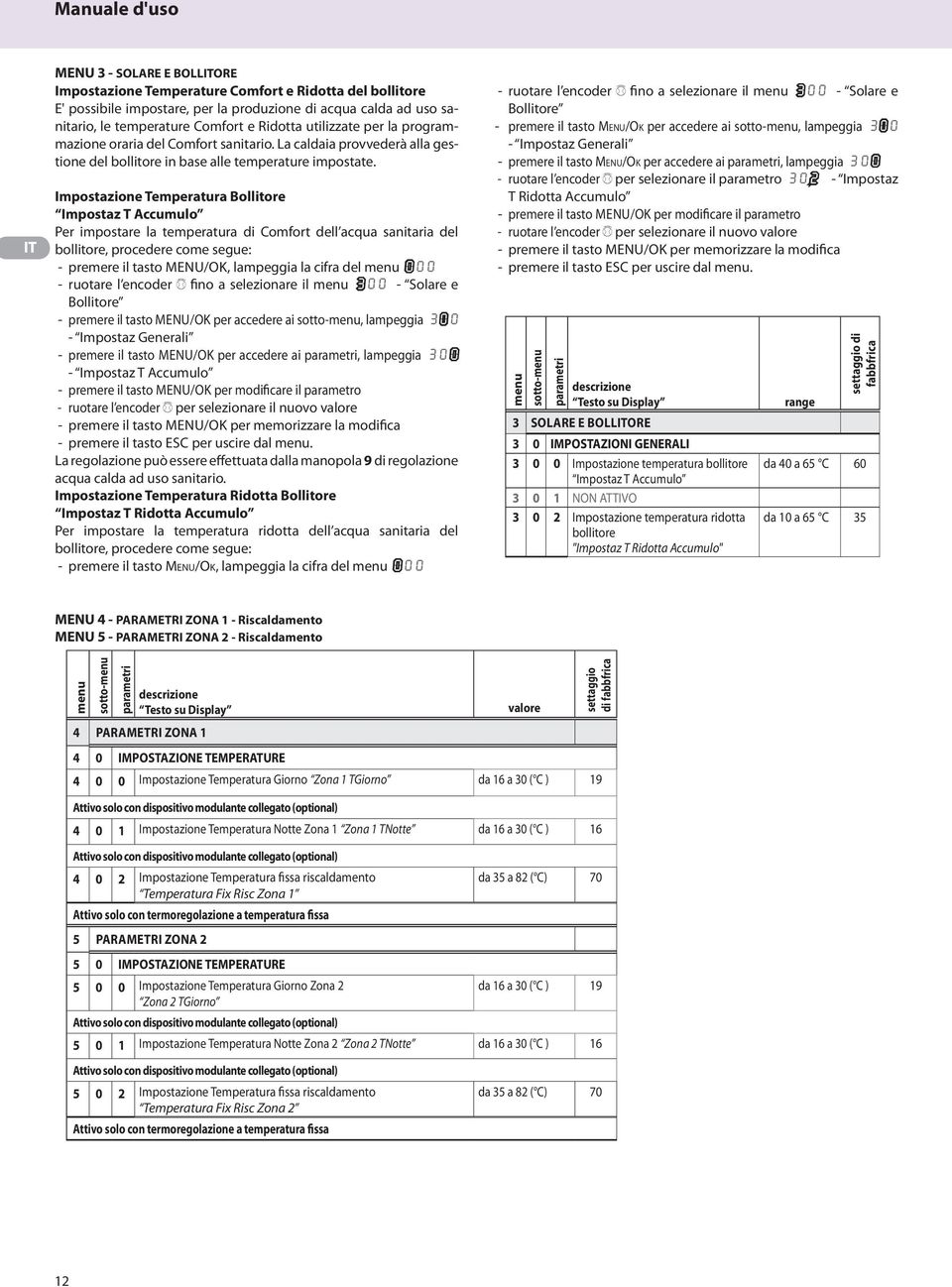 Impostazione Temperatura Bollitore Impostaz T Accumulo Per impostare la temperatura di Comfort dell acqua sanitaria del bollitore, procedere come segue: - premere il tasto Menu/Ok, lampeggia la cifra