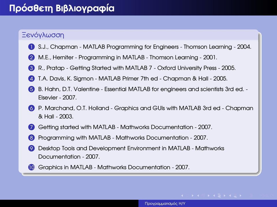 - Elsevier - 2007. 6 P. Marchand, O.T. Holland - Graphics and GUIs with MATLAB 3rd ed - Chapman & Hall - 2003. 7 Getting started with MATLAB - Mathworks Documentation - 2007.