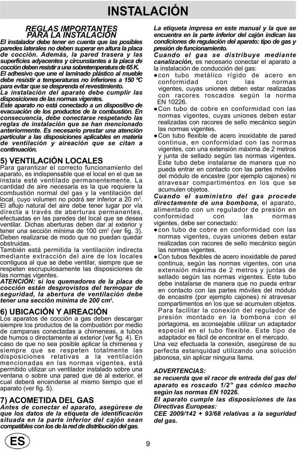 El adhesivo que une el laminado plástico al mueble debe resistir a temperaturas no inferiores a 150 ºC para evitar que se desprenda el revestimiento.