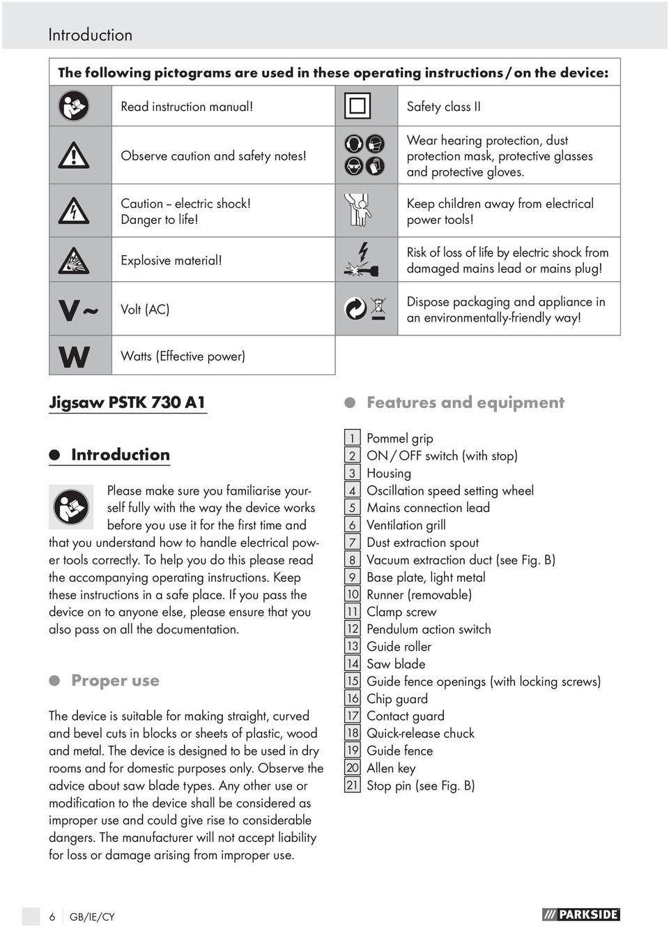 Keep these instructions in a safe place. If you pass the device on to anyone else, please ensure that you also pass on all the documentation. Q Proper use Read instruction manual!