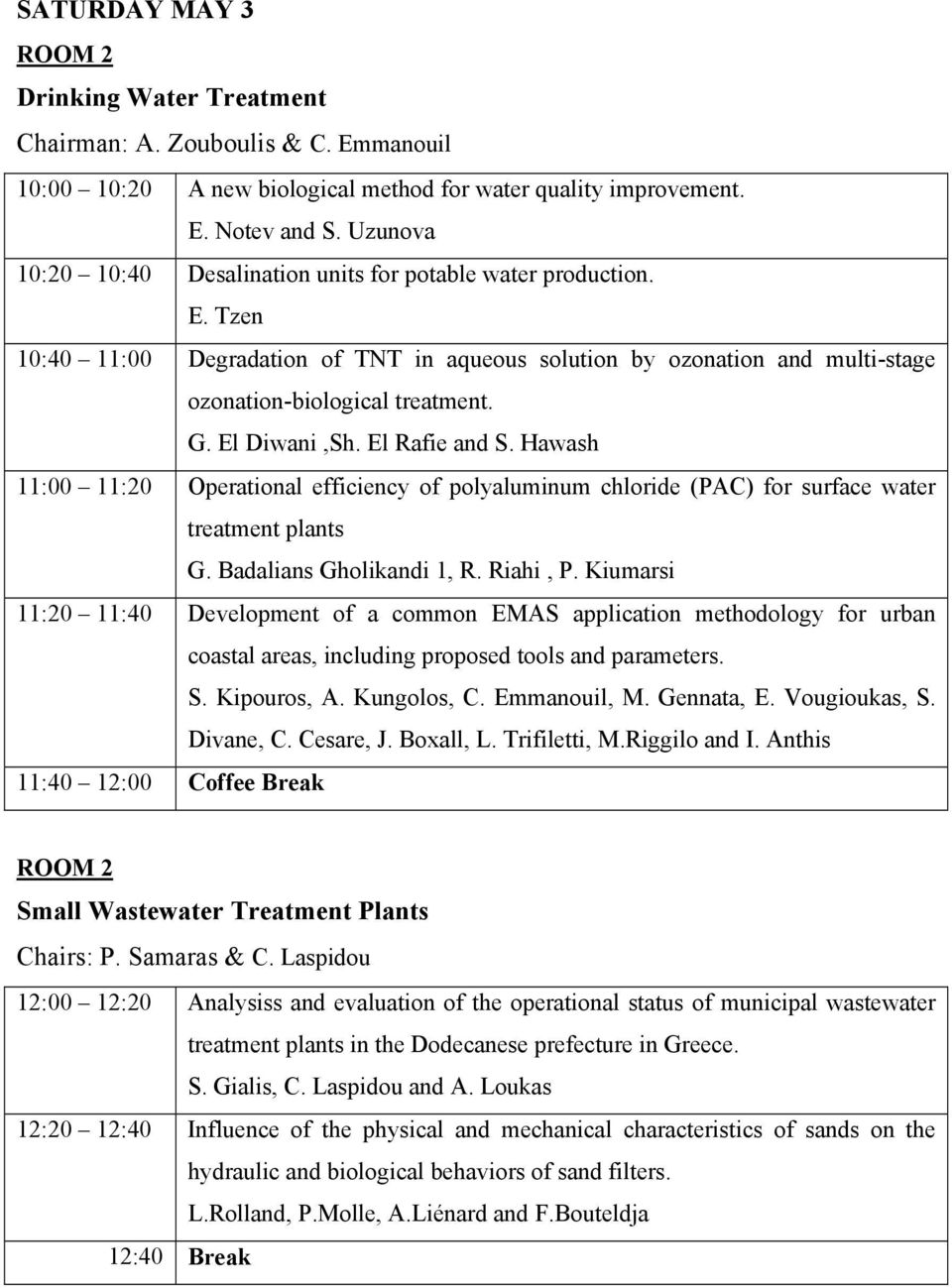El Diwani,Sh. El Rafie and S. Hawash 11:00 11:20 Operational efficiency of polyaluminum chloride (PAC) for surface water treatment plants G. Badalians Gholikandi 1, R. Riahi, P.