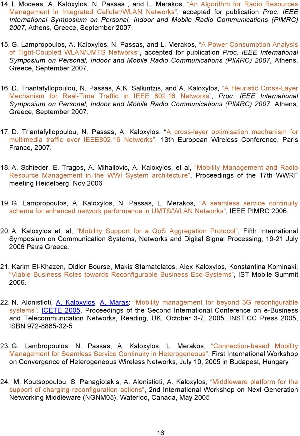 Merakos, A Power Consumption Analysis of Tight-Coupled WLAN/UMTS Networks, accepted for publication Proc.