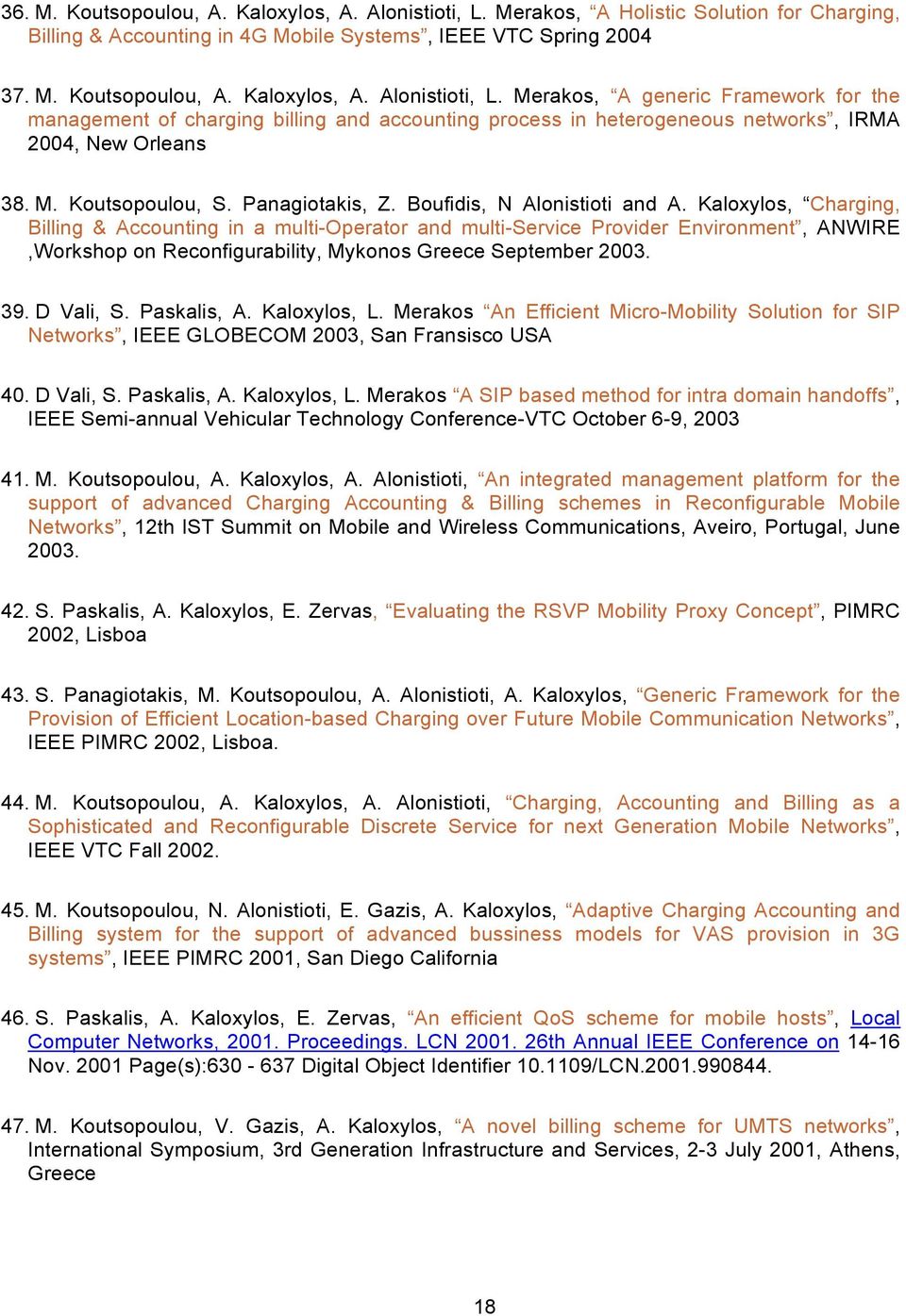 Kaloxylos, Charging, Billing & Accounting in a multi-operator and multi-service Provider Environment, ANWIRE,Workshop on Reconfigurability, Mykonos Greece September 2003. 39. D Vali, S. Paskalis, A.