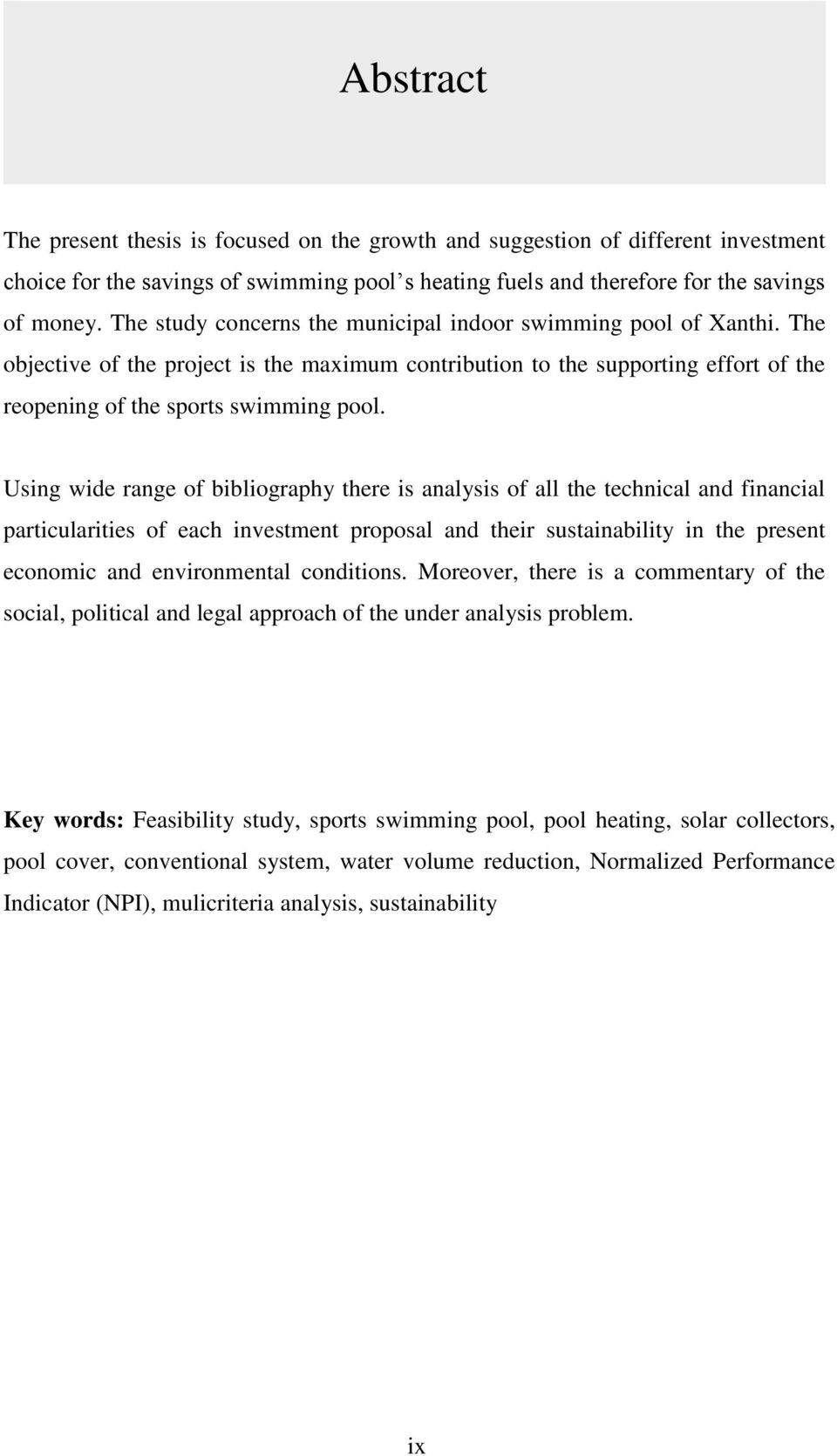 Using wide range of bibliography there is analysis of all the technical and financial particularities of each investment proposal and their sustainability in the present economic and environmental