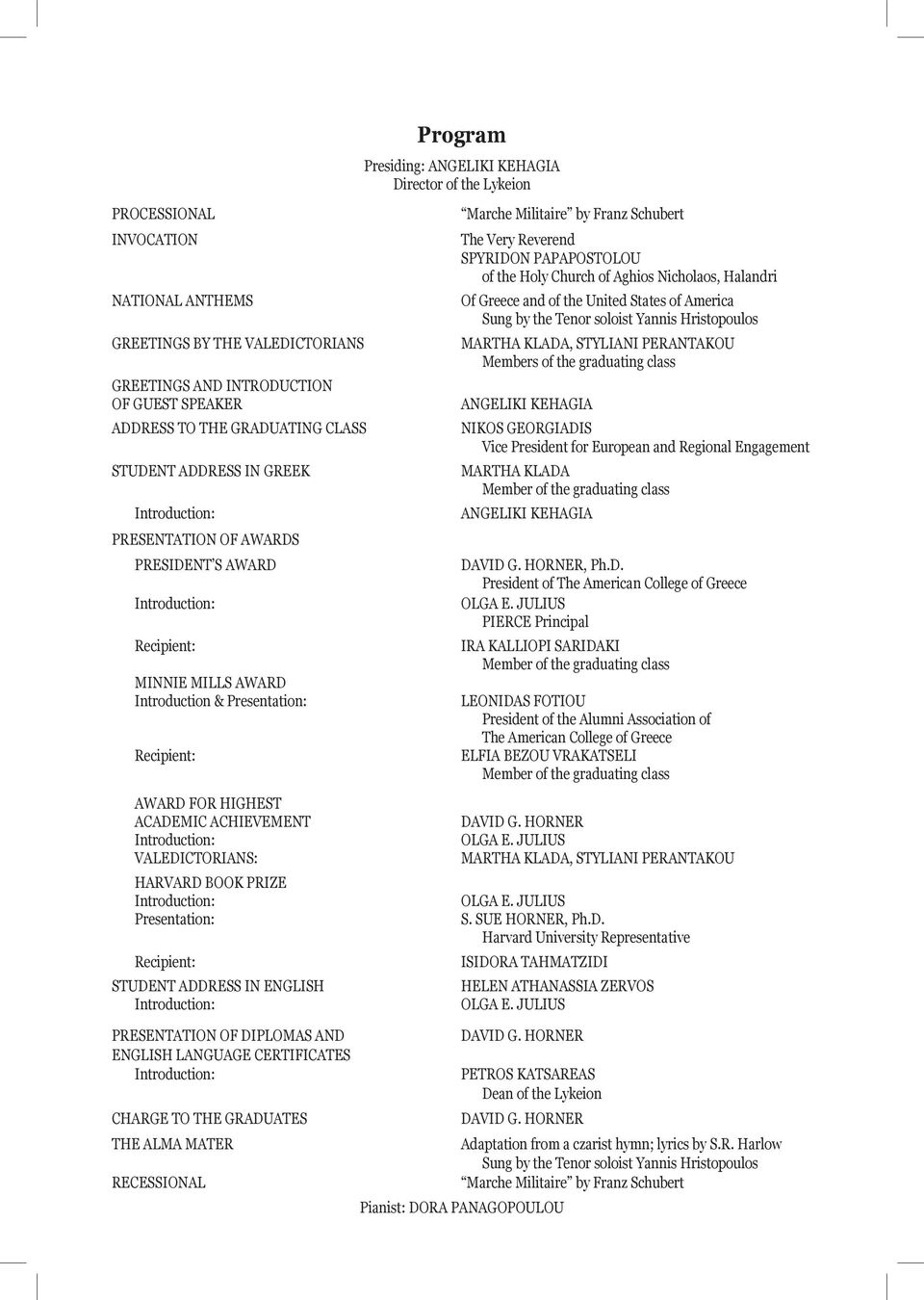 HARVARD BOOK PRIZE Introduction: Presentation: Recipient: STUDENT ADDRESS IN ENGLISH Introduction: PRESENTATION OF DIPLOMAS AND ENGLISH LANGUAGE CERTIFICATES Introduction: CHARGE TO THE GRADUATES THE