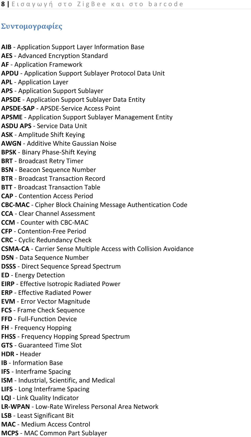 APSME - Application Support Sublayer Management Entity ASDU APS - Service Data Unit ASK - Amplitude Shift Keying AWGN - Additive White Gaussian Noise BPSK - Binary Phase-Shift Keying BRT - Broadcast