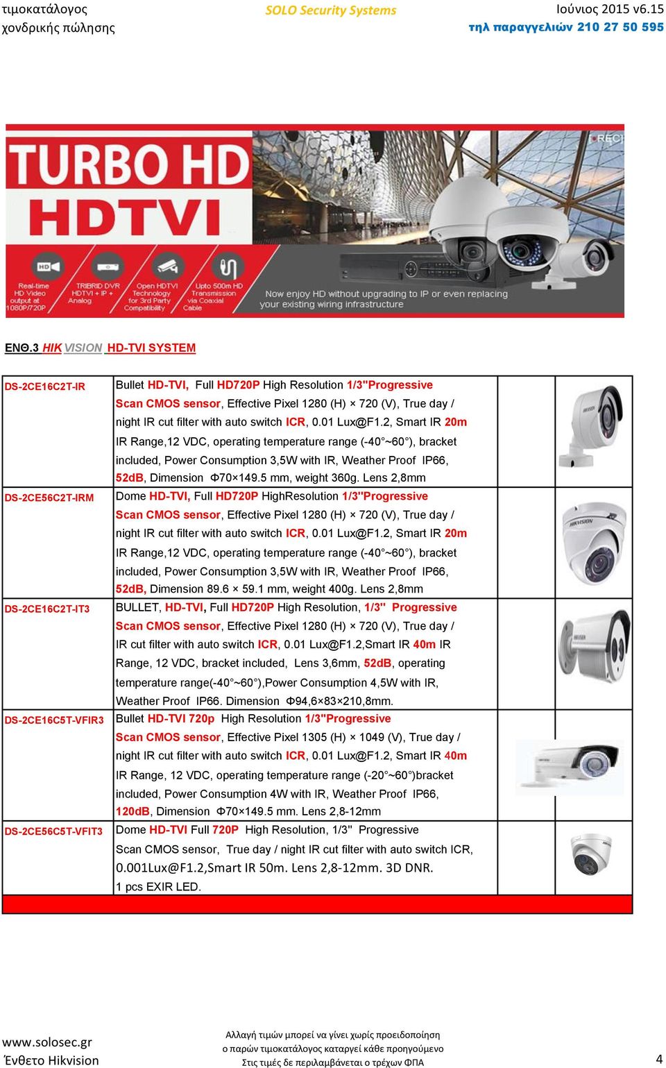 Lens 2,8mm BULLET, HD-TVI, Full HD720P High Resolution, 1/3'' Progressive IR cut filter with auto switch ICR, 0.01 Lux@F1.