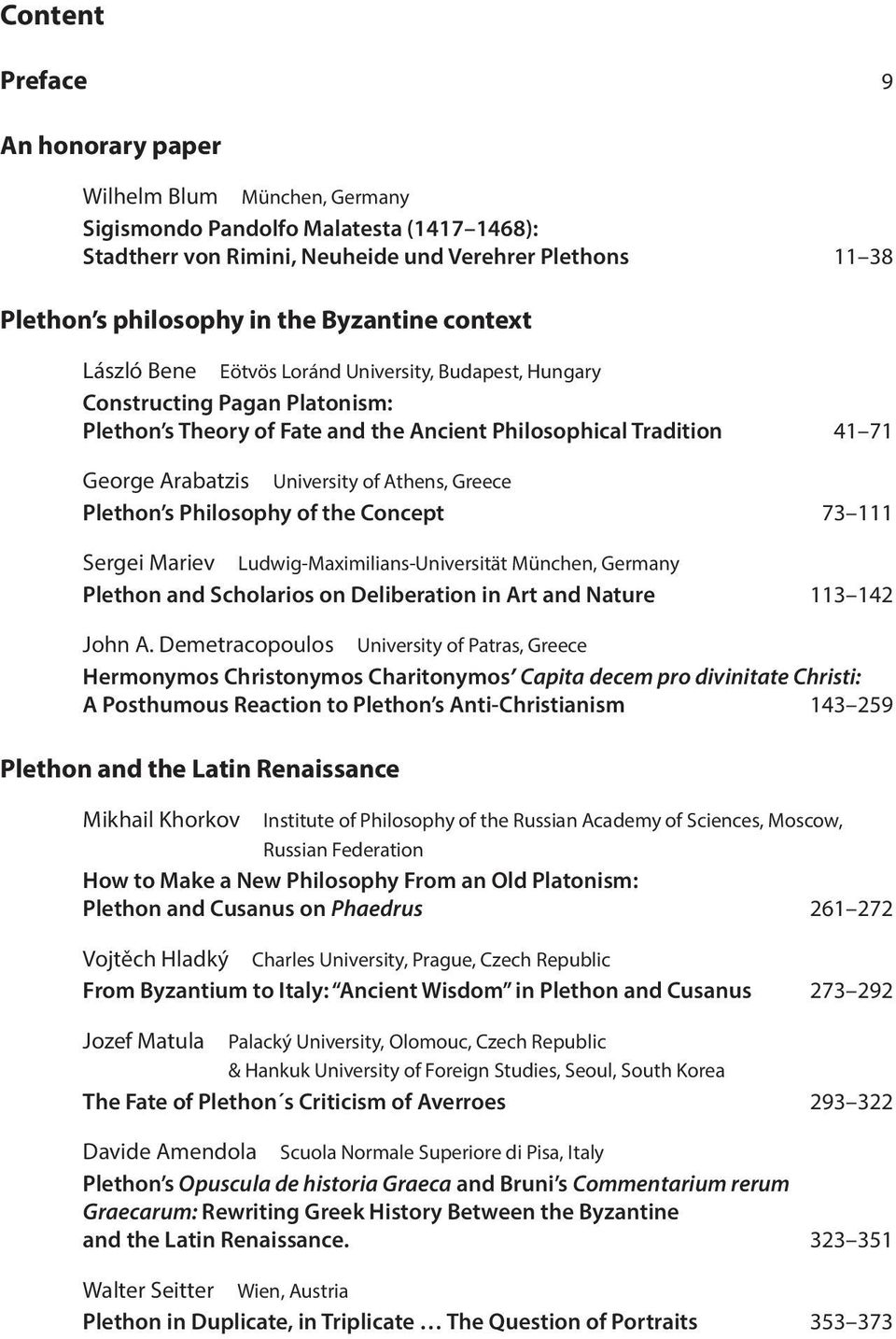 University of Athens, Greece Plethon s Philosophy of the Concept 73 111 Sergei Mariev Ludwig-Maximilians-Universität München, Germany Plethon and Scholarios on Deliberation in Art and Nature 113 142