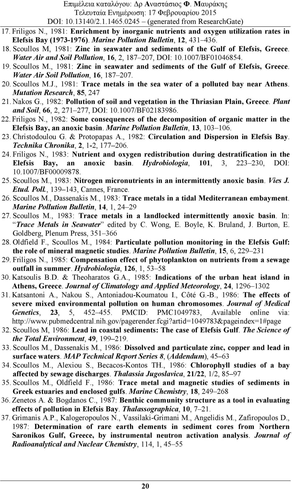 , 1981: Zinc in seawater and sediments of the Gulf of Elefsis, Greece. Water Air Soil Pollution, 16, 187 207. 20. Scoullos M.J., 1981: Trace metals in the sea water of a polluted bay near Athens.