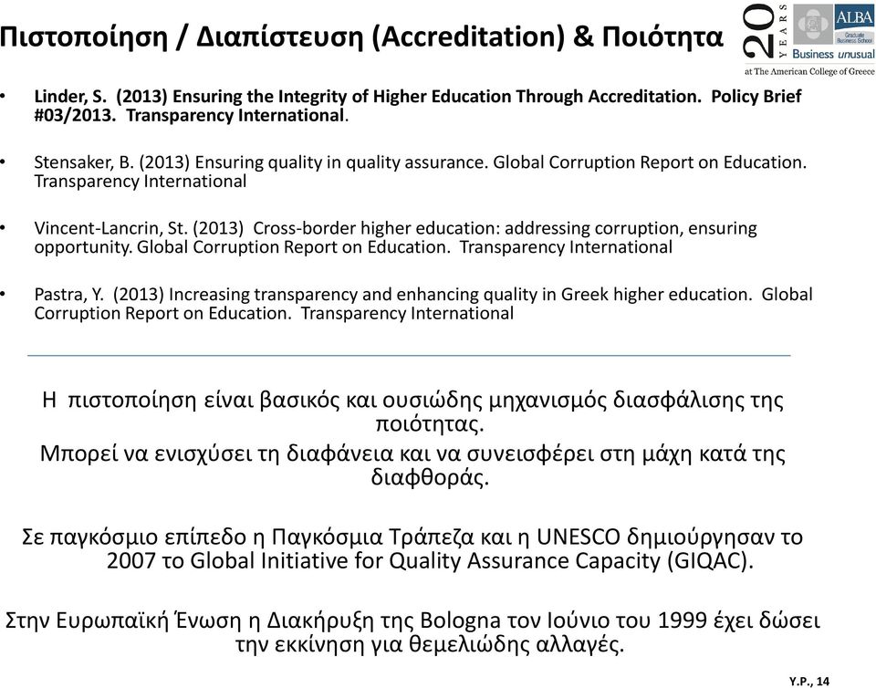 (2013) Cross-border higher education: addressing corruption, ensuring opportunity. Global Corruption Report on Education. Transparency International Pastra, Y.