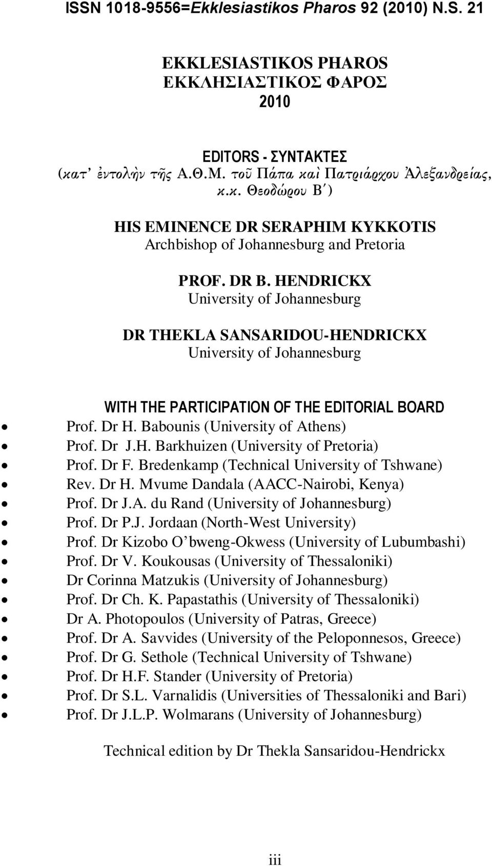 Dr J.H. Barkhuizen (University of Pretoria) Prof. Dr F. Bredenkamp (Technical University of Tshwane) Rev. Dr H. Mvume Dandala (AACC-Nairobi, Kenya) Prof. Dr J.A. du Rand (University of Johannesburg) Prof.