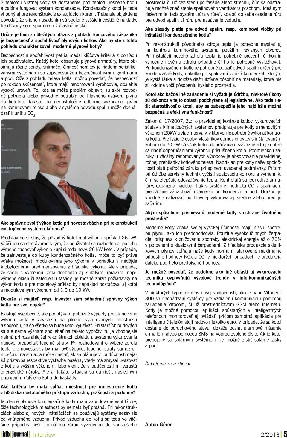 Určite jednou z dôležitých otázok z pohľadu koncového zákazníka je bezpečnosť a spoľahlivosť plynových kotlov. Ako by ste z tohto pohľadu charakterizovali moderné plynové kotly?