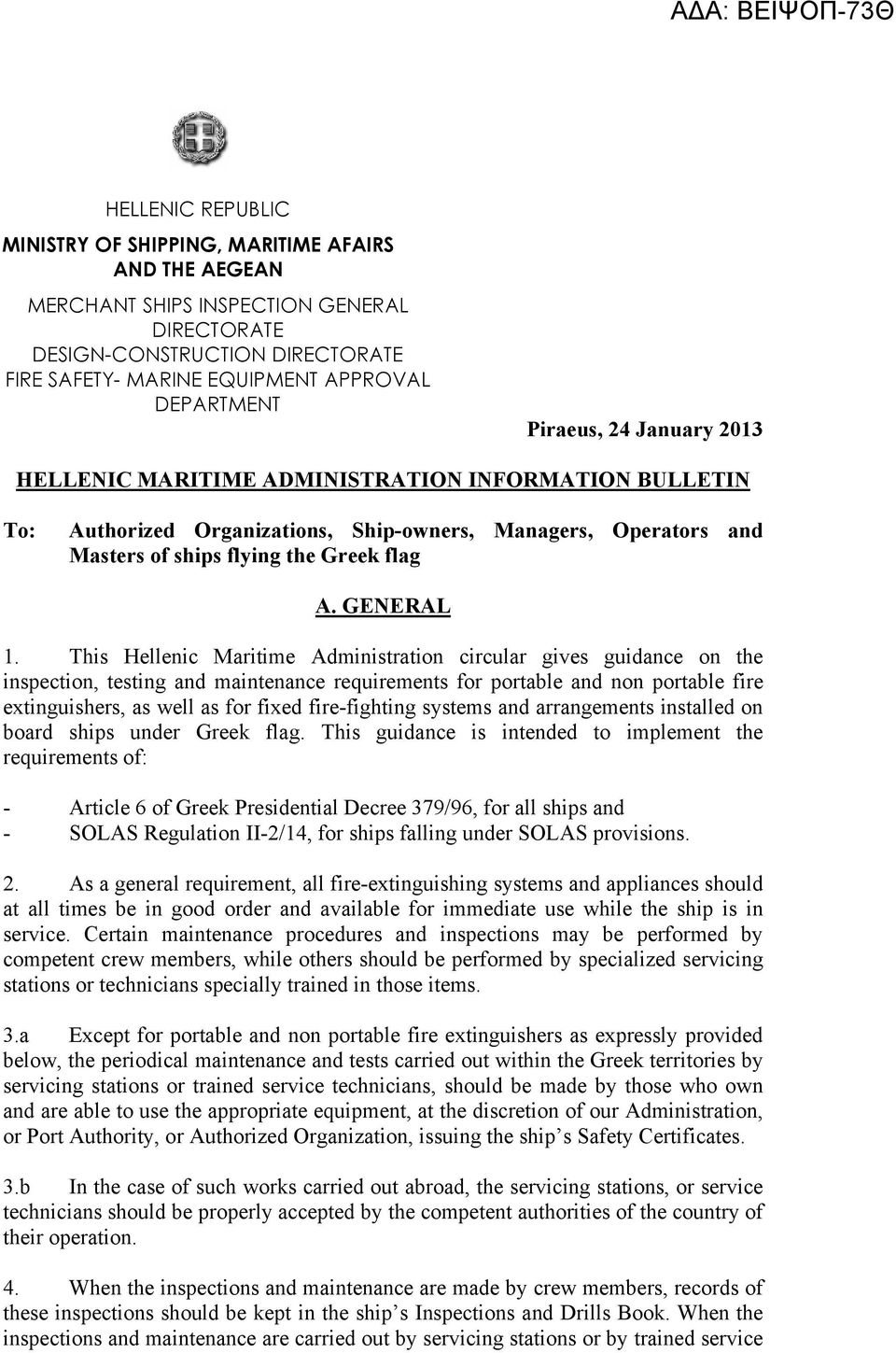 This Hellenic Maritime Administration circular gives guidance on the inspection, testing and maintenance requirements for portable and non portable fire extinguishers, as well as for fixed