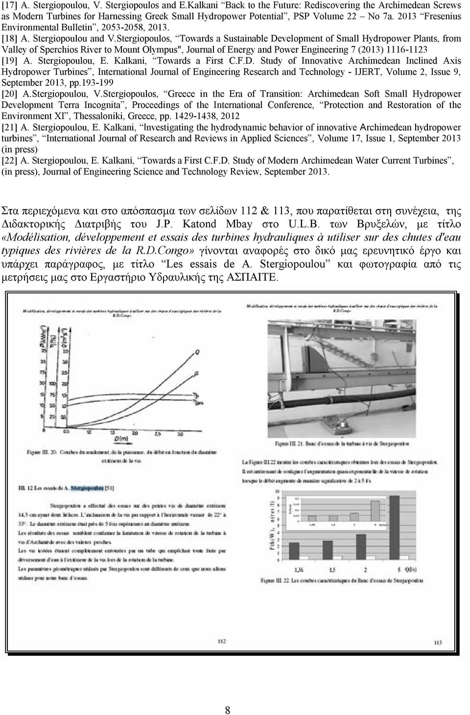 Stergiopoulos, Towards a Sustainable Development of Small Hydropower Plants, from Valley of Sperchios River to Mount Olympus", Journal of Energy and Power Engineering 7 (2013) 1116-1123 [19] A.