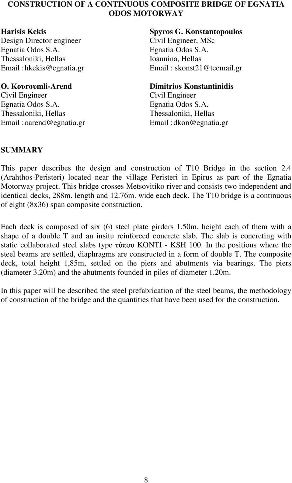 gr Dimitrios Konstantinidis Civil Engineer Egnatia Odos S.A. Thessaloniki, Hellas Email : dkon@egnatia.gr SUMMARY This paper describes the design and construction of T10 Bridge in the section 2.