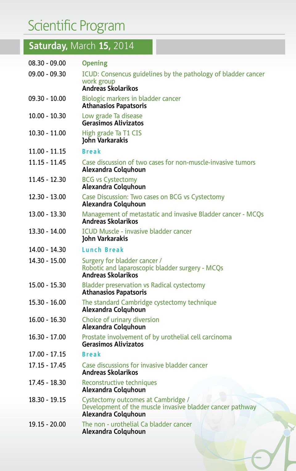 45 Case discussion of two cases for non-muscle-invasive tumors 11.45-12.30 BCG vs Cystectomy 12.30-13.00 Case Discussion: Two cases on BCG vs Cystectomy 13.00-13.
