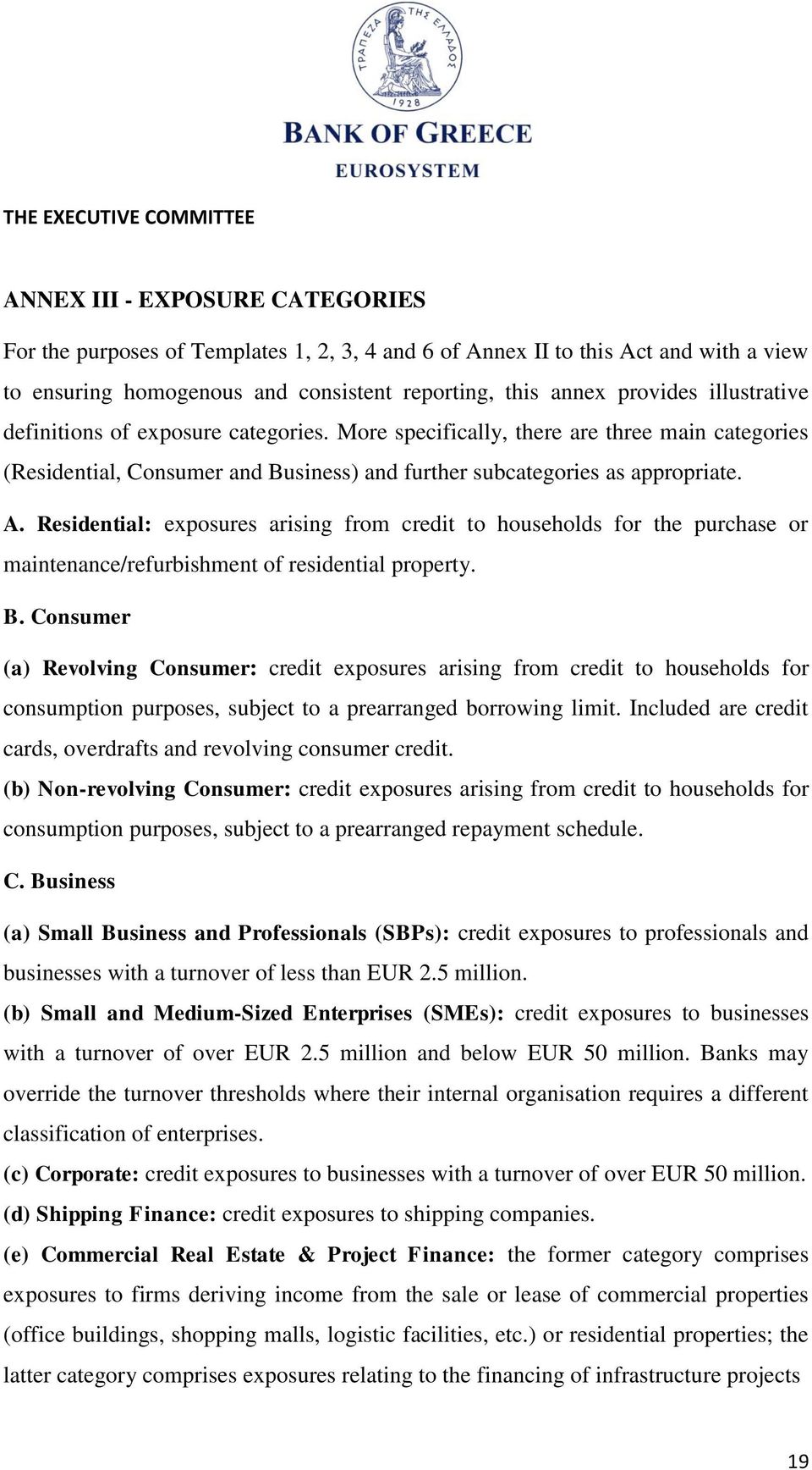 Residential: exposures arising from credit to households for the purchase or maintenance/refurbishment of residential property. B.