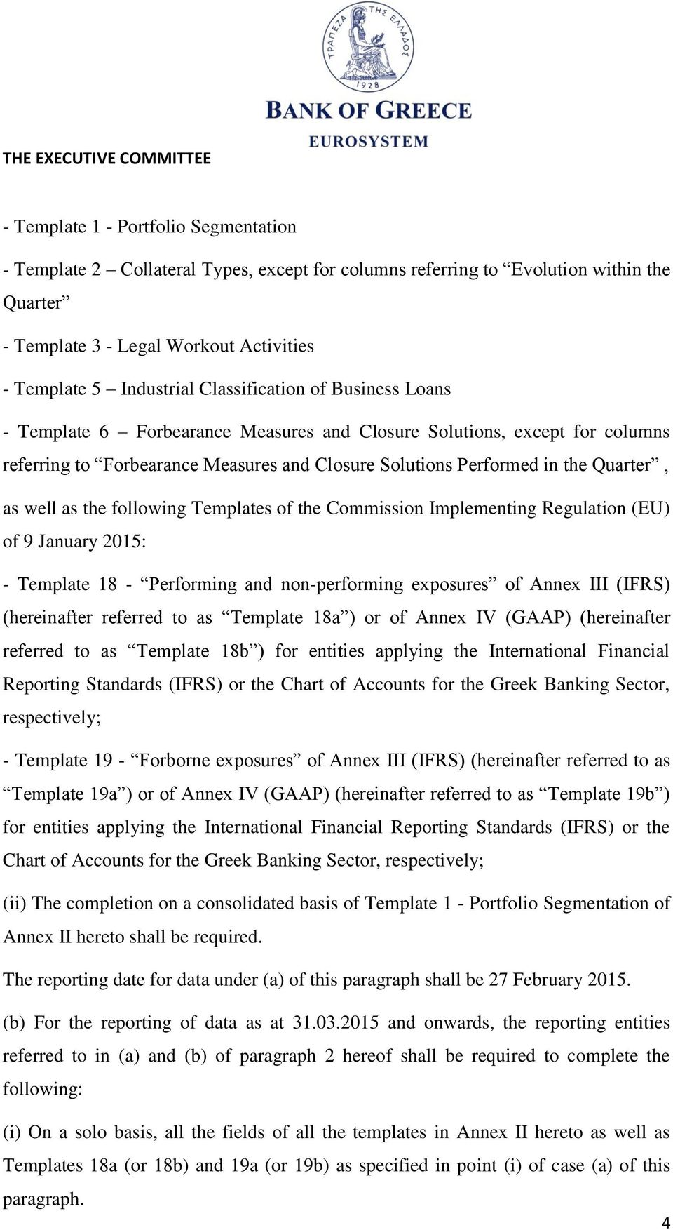 as the following Templates of the Commission Implementing Regulation (EU) of 9 January 2015: - Template 18 - Performing and non-performing exposures of Annex III (IFRS) (hereinafter referred to as