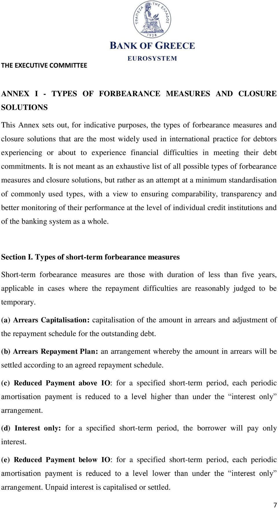 It is not meant as an exhaustive list of all possible types of forbearance measures and closure solutions, but rather as an attempt at a minimum standardisation of commonly used types, a view to