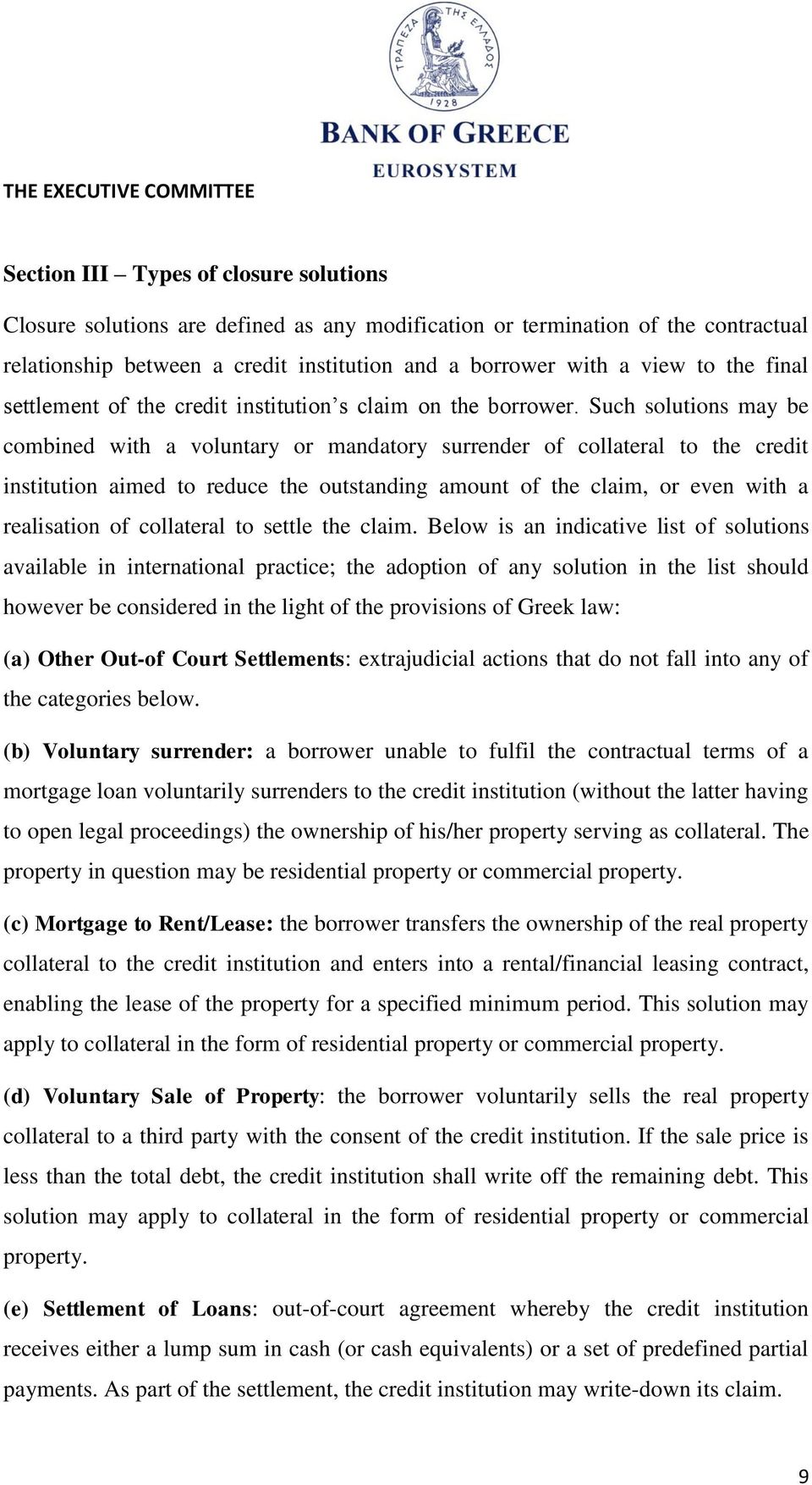 Such solutions may be combined a voluntary or mandatory surrender of collateral to the credit institution aimed to reduce the outstanding amount of the claim, or even a realisation of collateral to