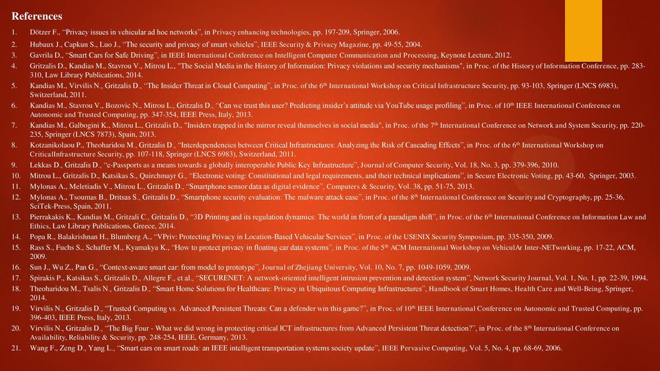 , Smart Cars for Safe Driving, in IEEE International Conference on Intelligent Computer Communication and Processing, Keynote Lecture, 2012. 4. Gritzalis D., Kandias M., Stavrou V., Mitrou L.