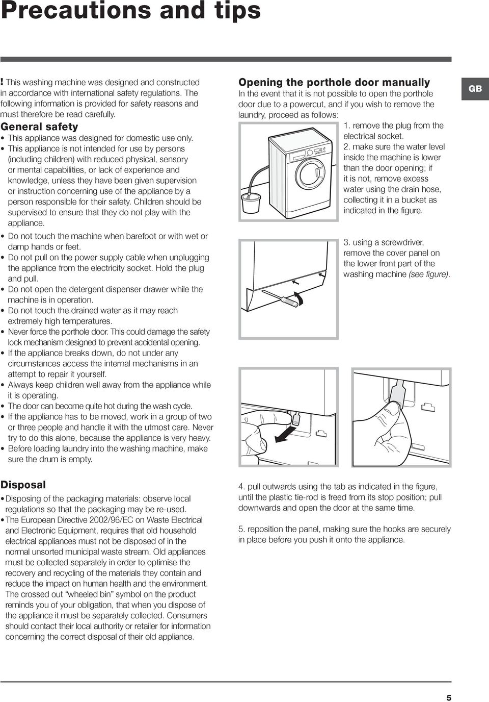 This appliance is not intended for use by persons (including children) with reduced physical, sensory or mental capabilities, or lack of experience and knowledge, unless they have been given