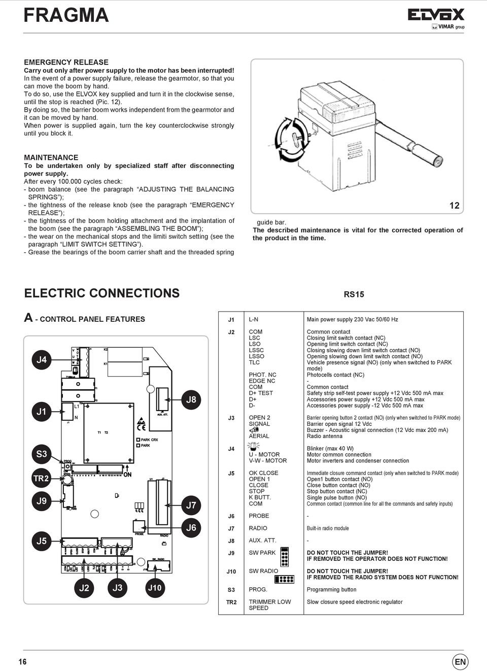 By doing so, the barrier boom works independent from the gearmotor and it can be moved by hand. When power is supplied again, turn the key counterclockwise strongly until you block it.