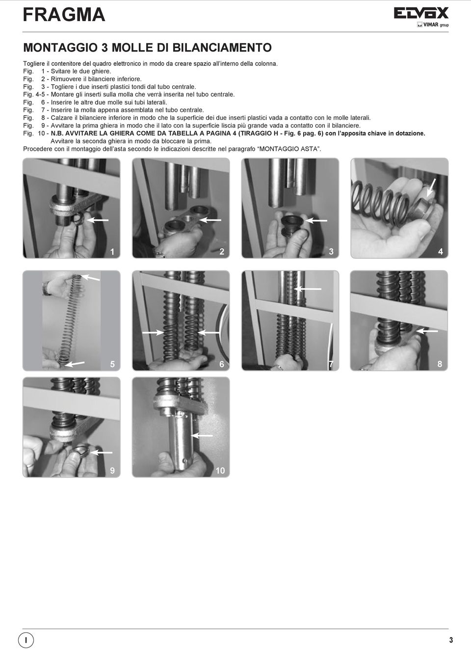 Fig. 7 - Inserire la molla appena assemblata nel tubo centrale. Fig. 8 - Calzare il bilanciere inferiore in modo che la superficie dei due inserti plastici vada a contatto con le molle laterali. Fig. 9 - Avvitare la prima ghiera in modo che il lato con la superficie liscia più grande vada a contatto con il bilanciere.