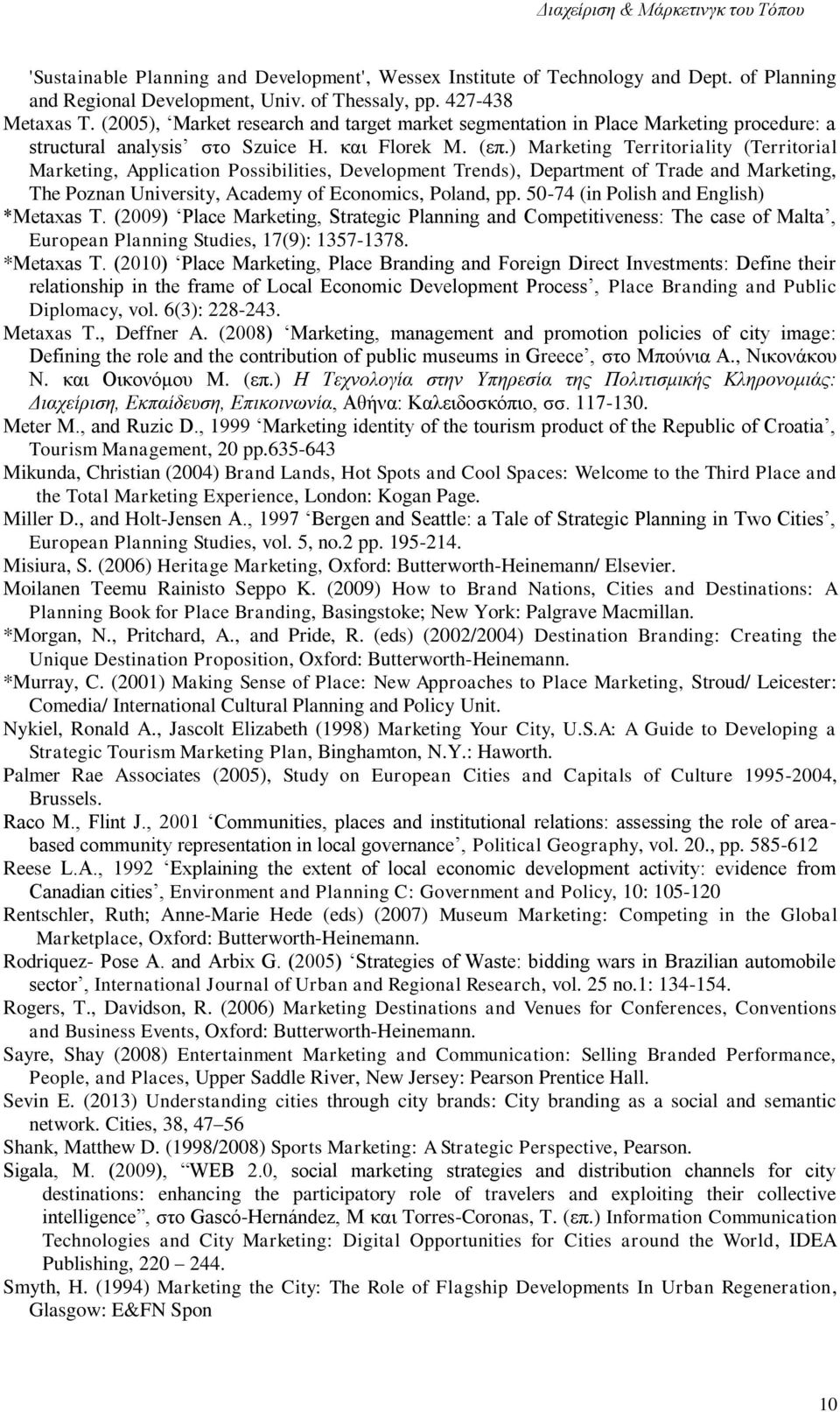 ) Marketing Territoriality (Territorial Marketing, Application Possibilities, Development Trends), Department of Trade and Marketing, The Poznan University, Academy of Economics, Poland, pp.