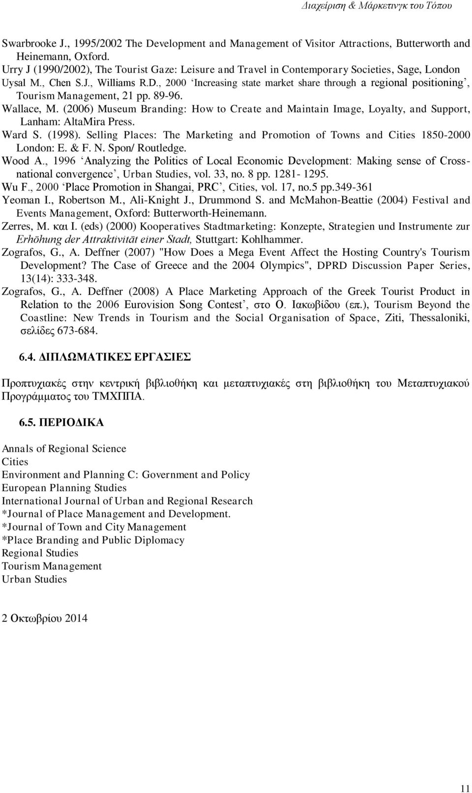 , 2000 Increasing state market share through a regional positioning, Tourism Management, 21 pp. 89-96. Wallace, M.