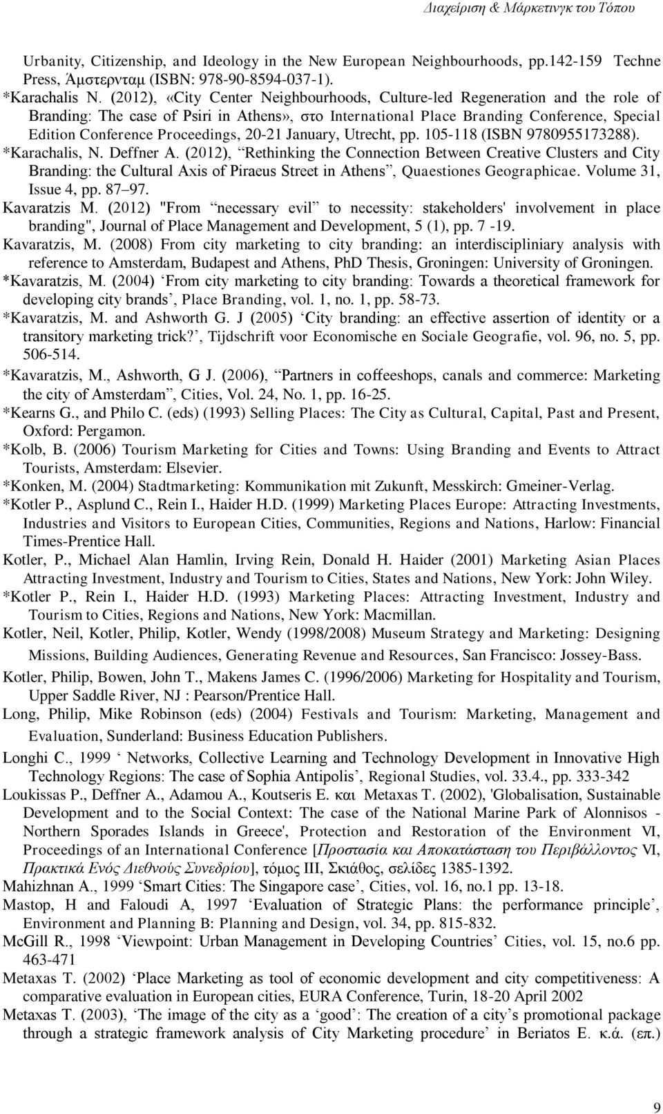 Proceedings, 20-21 January, Utrecht, pp. 105-118 (ISBN 9780955173288). *Karachalis, N. Deffner A.