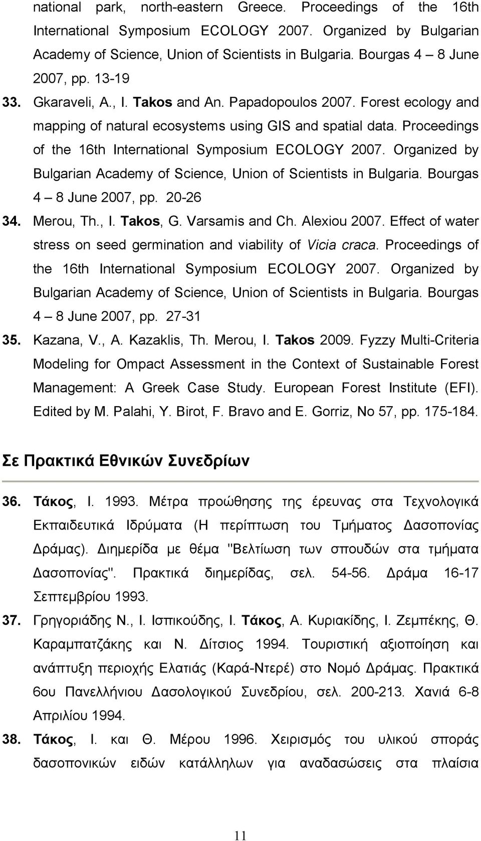 Proceedings of the 16th International Symposium ECOLOGY 2007. Organized by Bulgarian Academy of Science, Union of Scientists in Bulgaria. Bourgas 4 8 June 2007, pp. 20-26 34. Merou, Th., I. Takos, G.