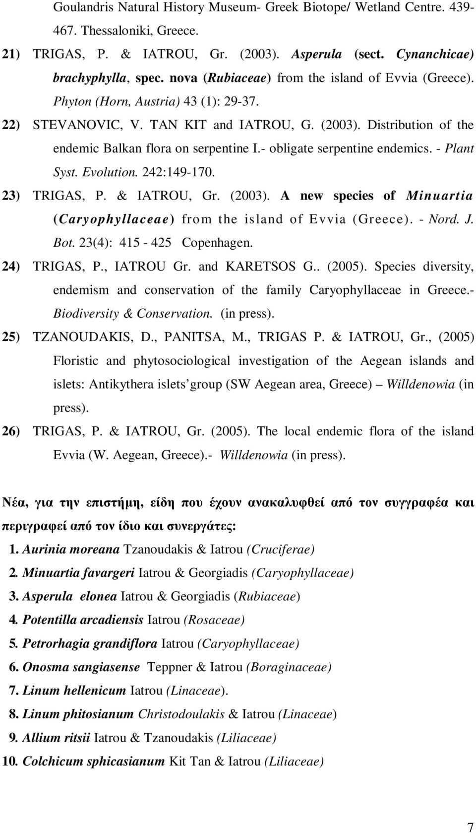 - obligate serpentine endemics. - Plant Syst. Evolution. 242:149-170. 23) TRIGAS, P. & IATROU, Gr. (2003). A new species of Minuartia (Caryophyllaceae) from the island of Evvia (Greece). - Nord. J.
