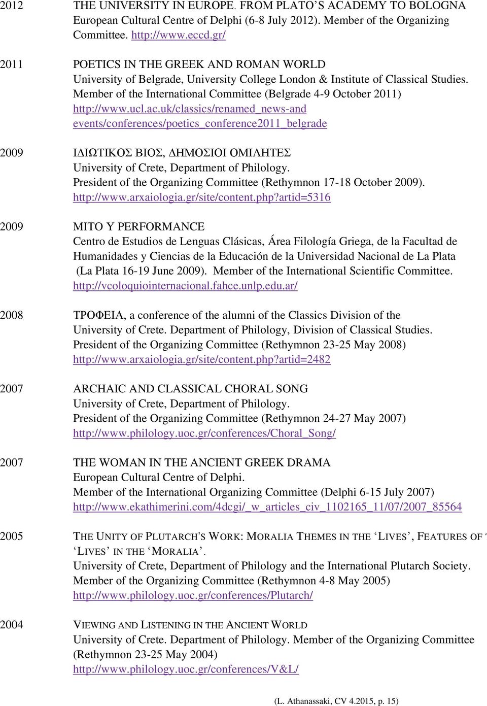 Μember of the International Committee (Belgrade 4-9 October 2011) http://www.ucl.ac.