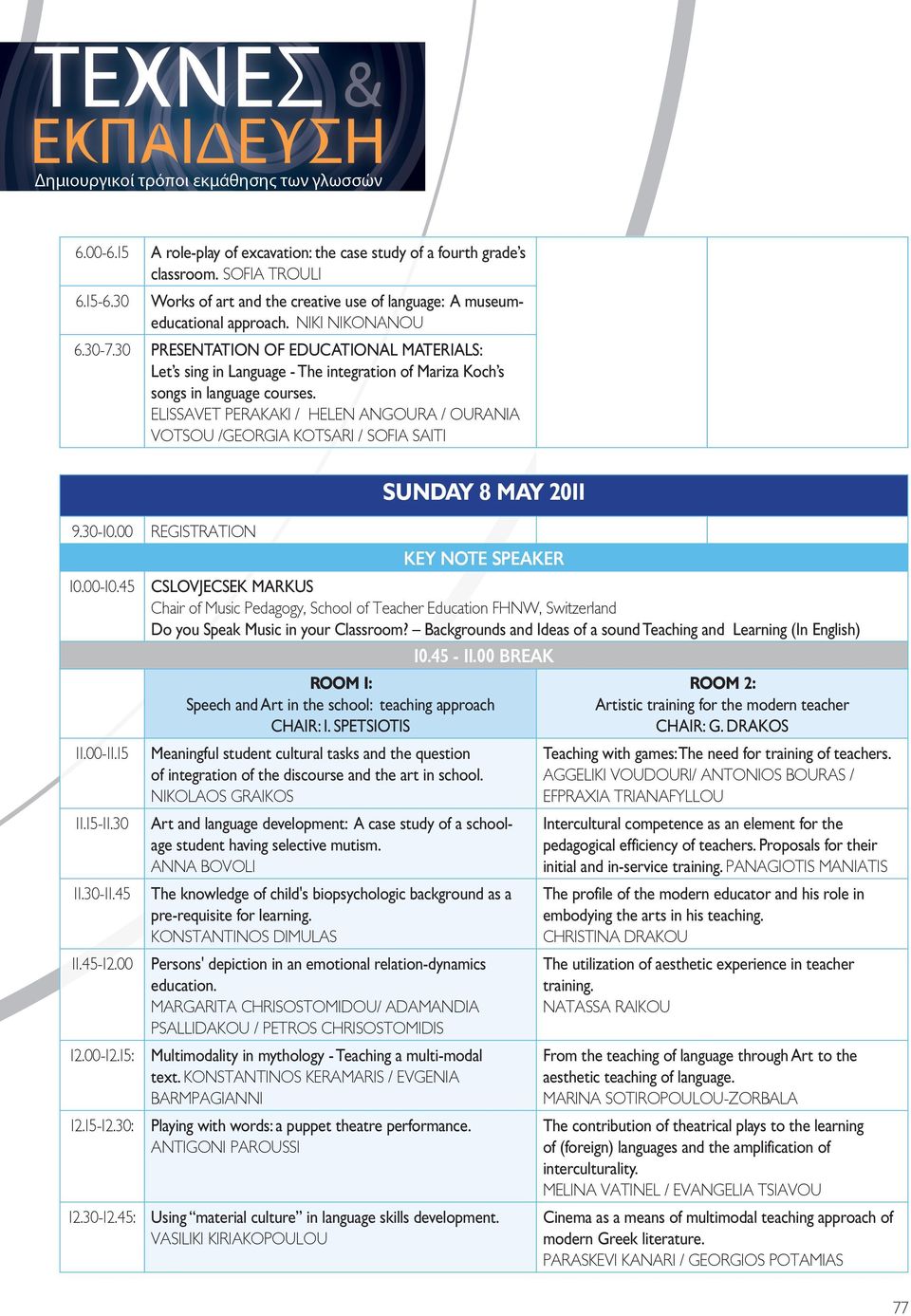 ELISSAVET PERAKAKI / HELEN ANGOURA / OURANIA VOTSOU /GEORGIA KOTSARI / SOFIA SAITI SUNDAY 8 MAY 2011 9.30-10.00 REGISTRATION KEY NOTE SPEAKER 10.00-10.