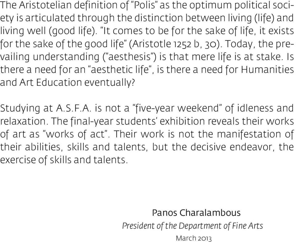 Is there a need for an aesthetic life, is there a need for Humanities and Art Education eventually? Studying at A.S.F.A. is not a five-year weekend of idleness and relaxation.