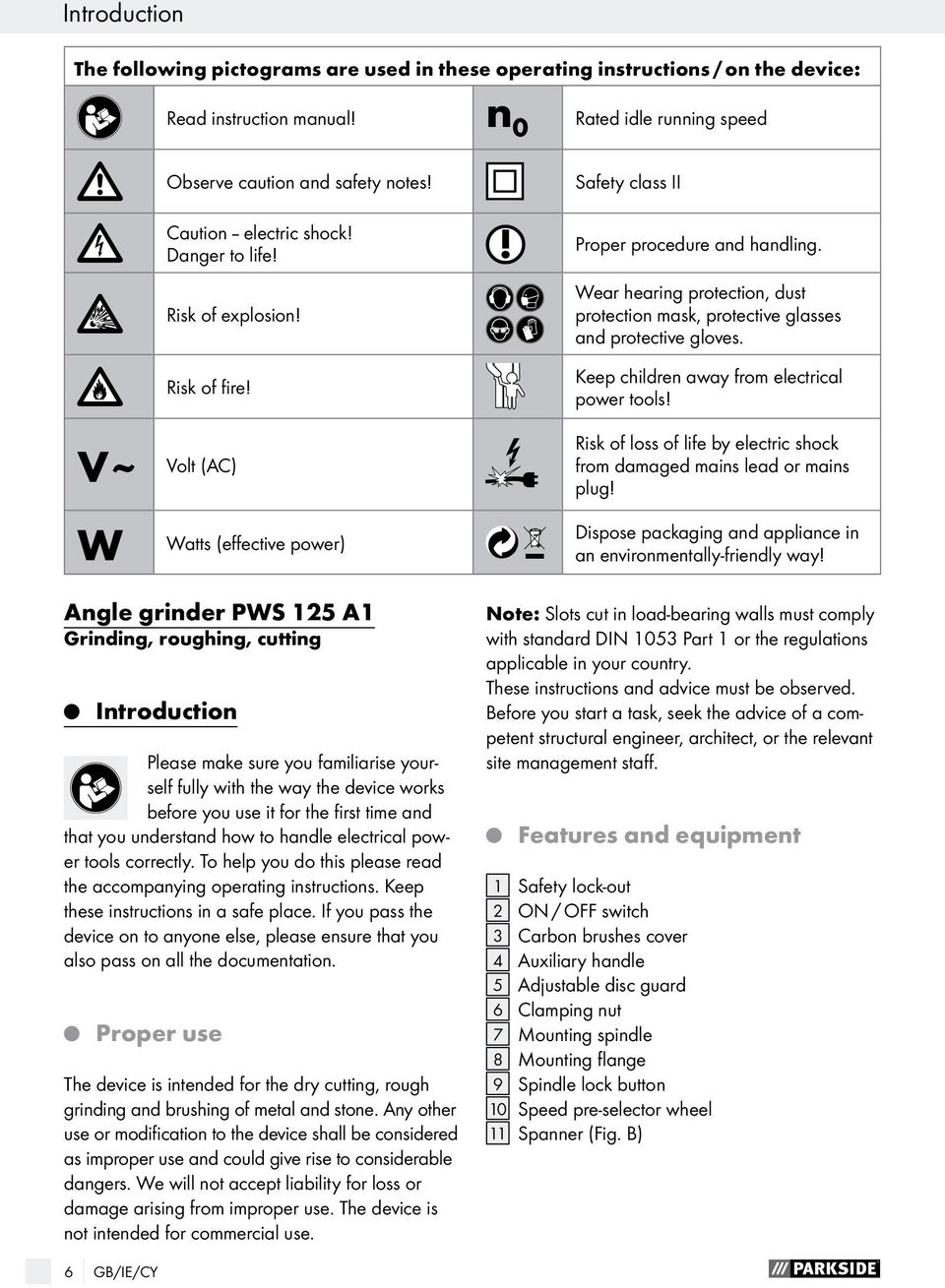 Wear hearing protection, dust protection mask, protective glasses and protective gloves. Keep children away from electrical power tools!