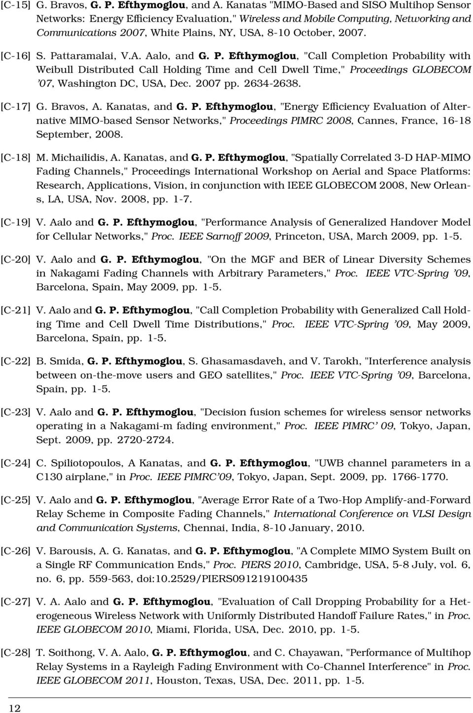 [C-16] S. Pattaramalai, V.A. Aalo, and G. P. Efthymoglou, "Call Completion Probability with Weibull Distributed Call Holding Time and Cell Dwell Time," Proceedings GLOBECOM 07, Washington DC, USA, Dec.