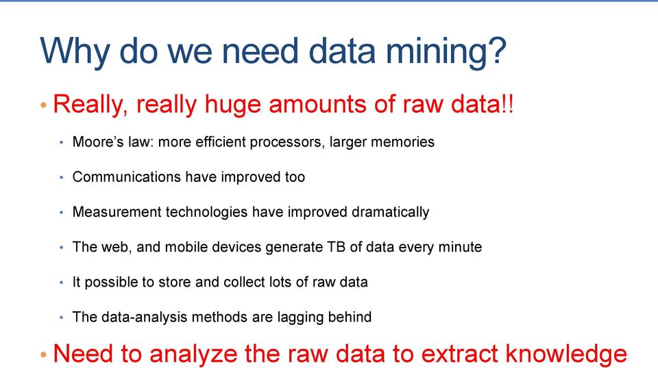 technologies have improved dramatically The web, and mobile devices generate TB of data every minute It