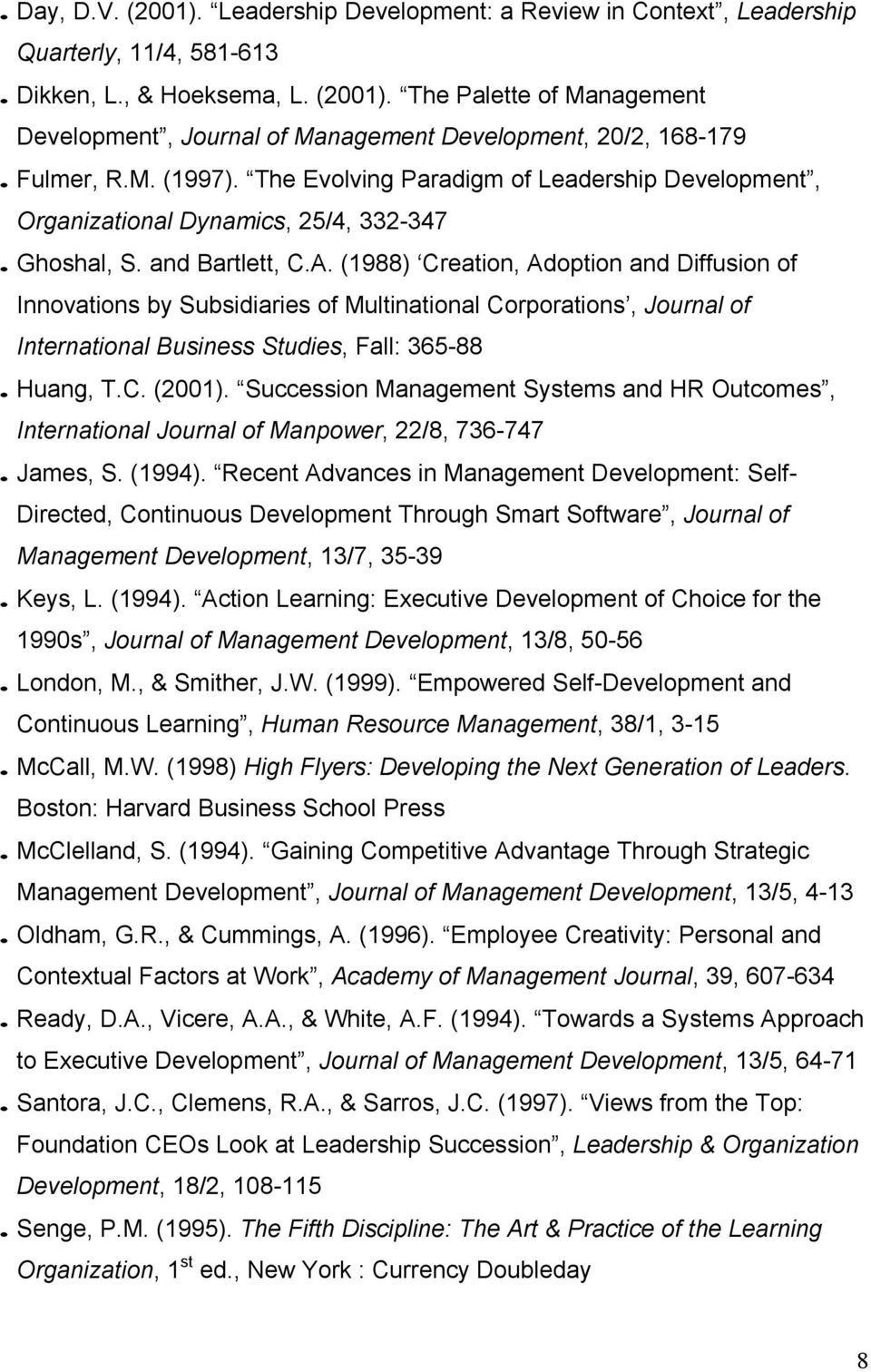 (1988) Creation, Adoption and Diffusion of Innovations by Subsidiaries of Multinational Corporations, Journal of International Business Studies, Fall: 365-88. Huang, T.C. (2001).