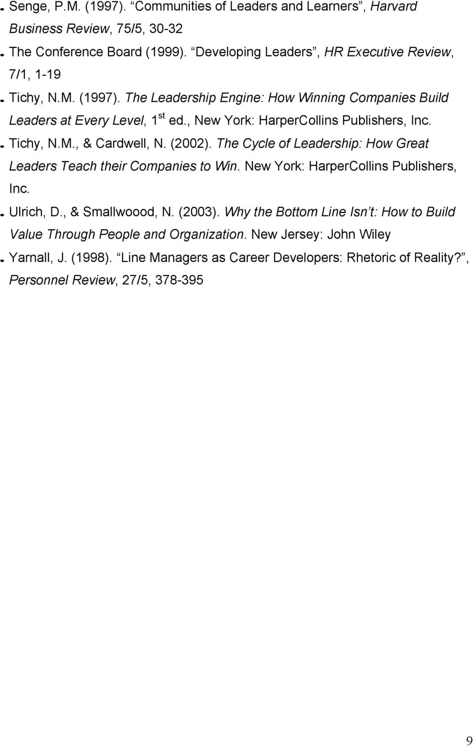 The Cycle of Leadership: How Great Leaders Teach their Companies to Win. New York: HarperCollins Publishers, Inc.. Ulrich, D., & Smallwoood, N. (2003).