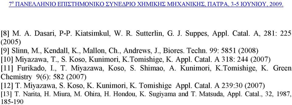 A 318: 244 (07 [11] Furikado, I., T. Miyazawa, Koso, S. Shimao, A. Kunimori, K.Tomishige, K. Green Chemistry 9(6: 582 (07 [12] T.