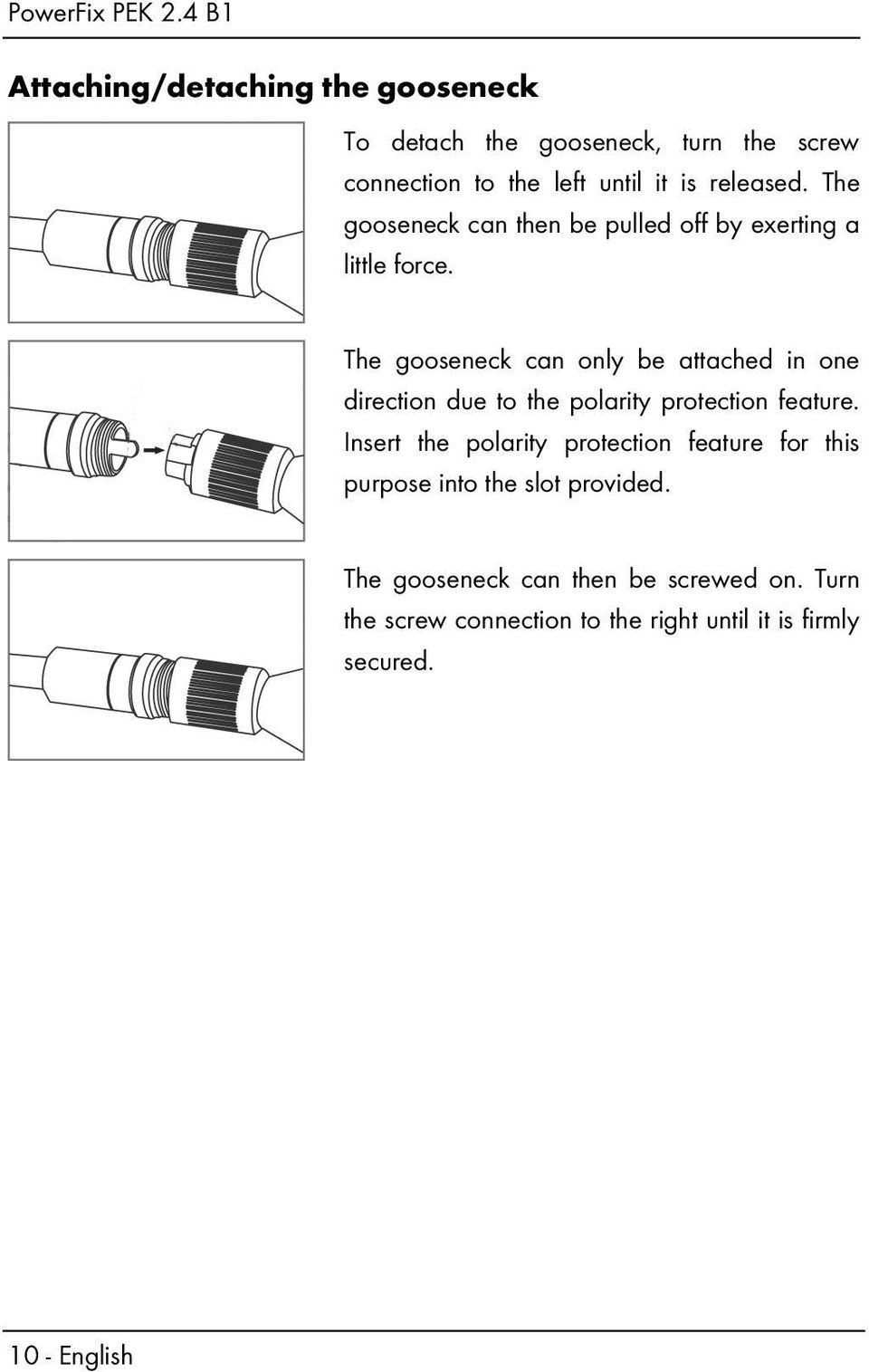 The gooseneck can only be attached in one direction due to the polarity protection feature.