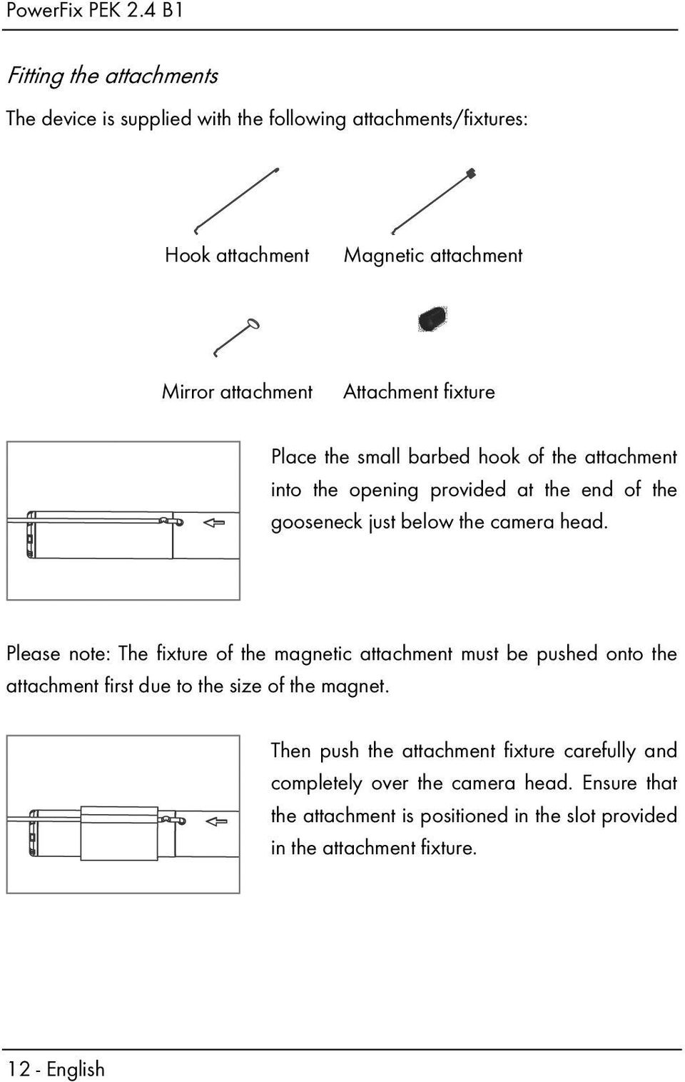 Please note: The fixture of the magnetic attachment must be pushed onto the attachment first due to the size of the magnet.