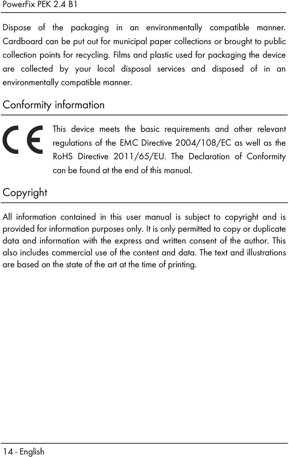 Conformity information Copyright This device meets the basic requirements and other relevant regulations of the EMC Directive 2004/108/EC as well as the RoHS Directive 2011/65/EU.